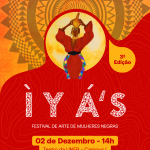 3ª Edição do ÌYÁ’S: Festival de Arte de Mulheres Negras acontece no Teatro Uneb