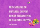 Pré-Carnaval em Salvador: Confira blocos alternativos que agitam a capital