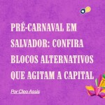 Pré-Carnaval em Salvador: Confira blocos alternativos que agitam a capital