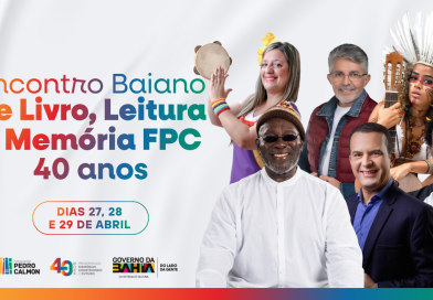 Encontro Baiano de Livro, Leitura e Memória celebra 40 anos da FPC com programação gratuita em Salvador
