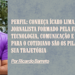 Perfil: conheça Ícaro Lima, jornalista formado pela Facom/UFBA  Tecnologia, comunicação e o olhar para o cotidiano são os pilares de sua trajetória