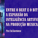 Entre o Beat e o Bit: A expansão da inteligência artificial na produção musical